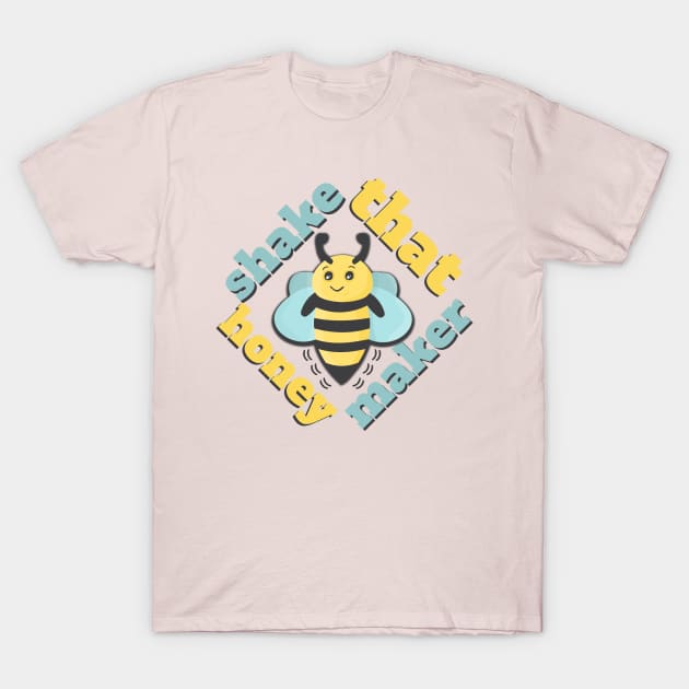 Shake That Honey Maker T-Shirt by nonbeenarydesigns